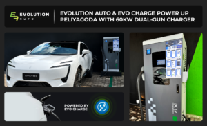 Evolution Auto and EVO Charge Power Up Peliyagoda with High-Speed 60kW Dual-Gun at the Evolution Auto Aftersales Complex
